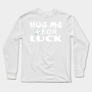 Hug me for Luck Long Sleeve T-Shirt